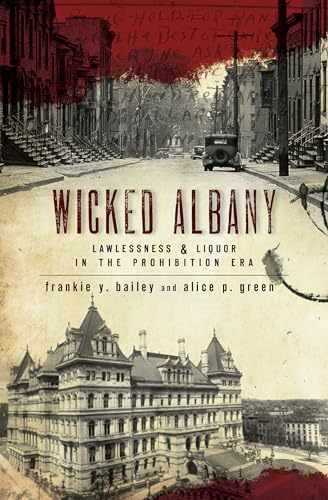 Wicked Albany: Lawlessness and Liquor in the Prohibition Era