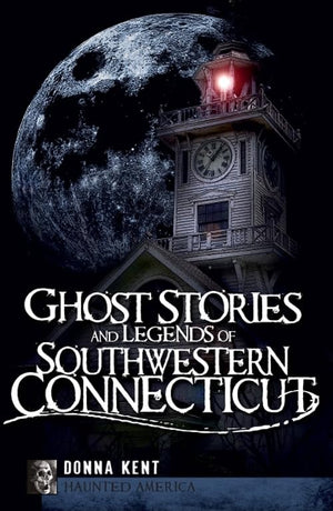 Ghost Stories and Legends of Southwestern Connecticut (Haunted America)