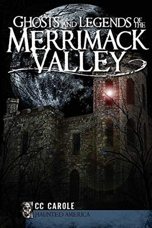 Ghosts and Legends of the Merrimack Valley (Haunted America)