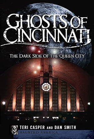 Ghosts of Cincinnati: The Dark Side of the Queen City (Haunted America)