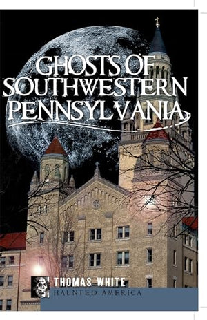 Ghosts of Southwest Pennsylvania (Haunted America)