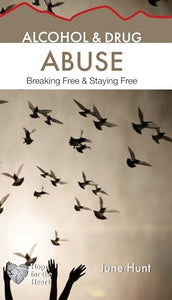 Alcohol and Drug Abuse [June Hunt Hope for the Heart] 