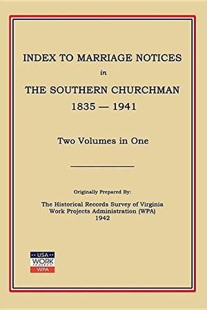 Index to Marriage Notices in Southern Churchman, 1835-1941. Two Volumes in One