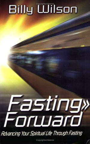 Title: Fasting Forward Advancing Your Spiritual Life Thro