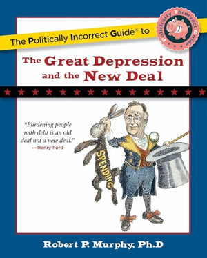 The Politically Incorrect Guide to the Great Depression and the New Deal