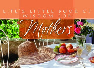 Life's Little Book of Wisdom for Mothers 