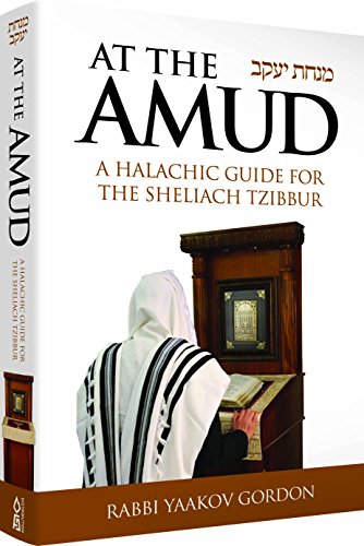 At the Amud: A Halachic Guide for the Sheliach Tzibbur