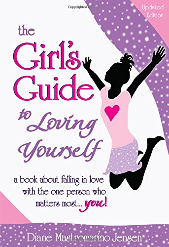 The Girl's Guide to Loving Yourself: A Book About Falling in Love With the One Person Who Matters Most. . . You!