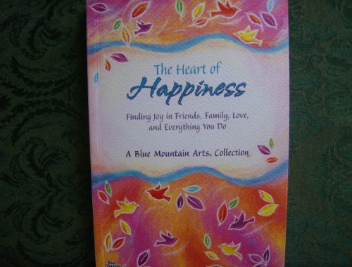 The Heart of Happiness Finding Joy in Friends, Family, Love, and Everything You Do