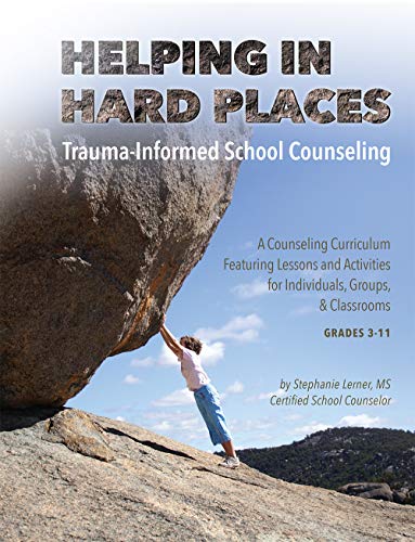 Helping in Hard Places: Trauma-Informed School Counseling