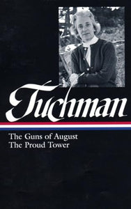Barbara W. Tuchman: The Guns of August, The Proud Tower (LOA #222) 