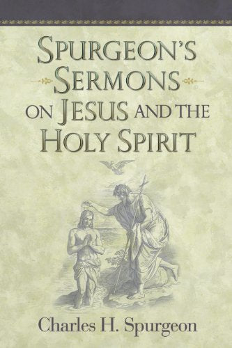 Spurgeon's Sermons on Jesus and the Holy Spirit