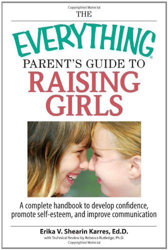 The Everything Parent's Guide to Raising Girls