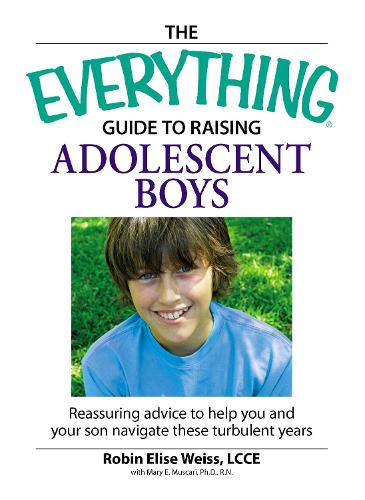 The Everything  Guide to Raising Adolescent Boys