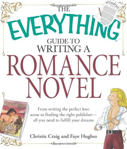 The "Everything" Guide to Writing a Romance Novel Book