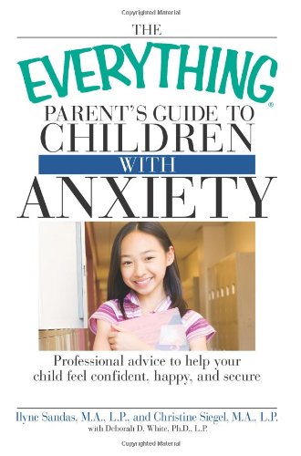 The "Everything" Parent's Guide to Children with Anxiety