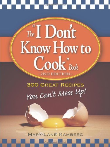 The "I Don't Know How to Cook" Book