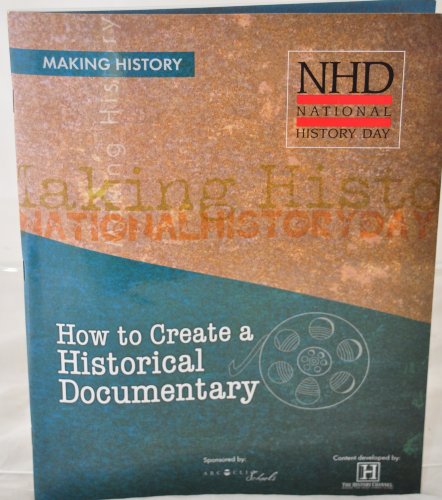 Making History - How to Create a Historical Documentary - Book and DVD - National History Day by the History Channel (Making History How To Series)
