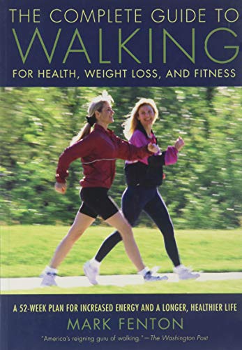 The Complete Guide to Walking for Health, Weight Loss and Fitness by Fenton, Mark (2007) Paperback