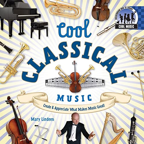 Cool Classical Music: Create & Appreciate What Makes Music Great!
