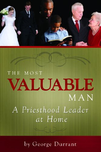 The Most Valuable Man: A Priesthood Leader in the Home