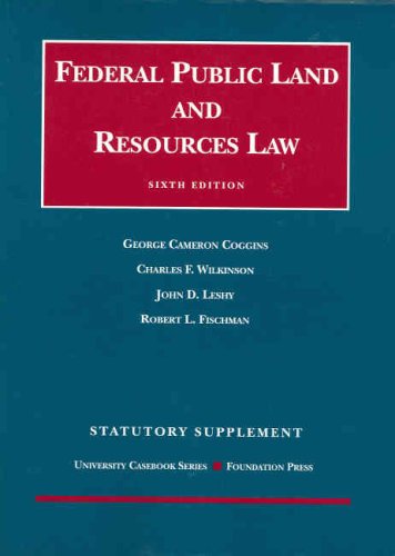 Coggins, Wilkinson, Leshy and Fischman's Statutory Supplement to Federal Public Land and Resources Law, 6th