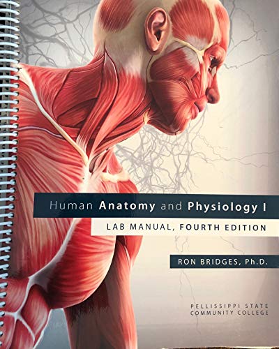 Human Anatomy and Physiology I: LAB MANUAL, FOURTH EDITION