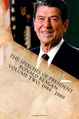 The Speeches of President Ronald Reagan: Volume Two, 1984 - 1989