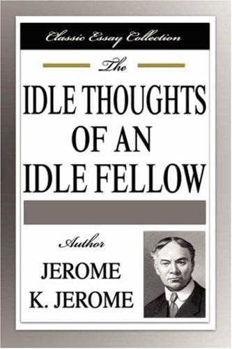 The Idle Thoughts of an Idle Fellow