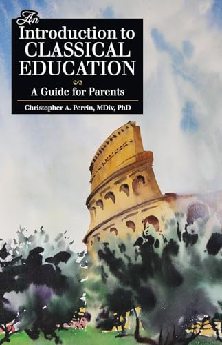 An Introduction to Classical Education: A Guide for Parents