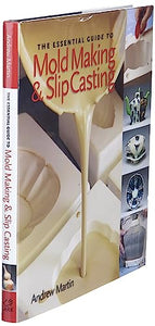 The Essential Guide to Mold Making & Slip Casting 