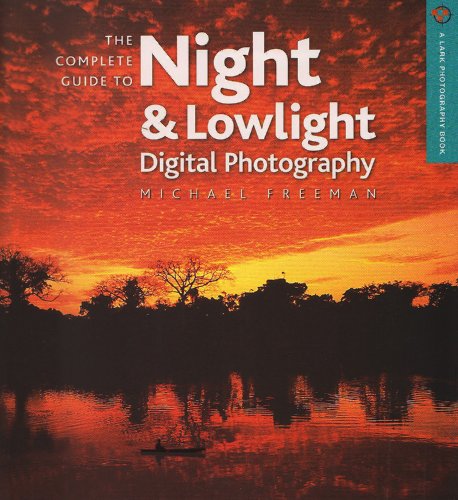 The Complete Guide to Night & Lowlight Digital Photography
