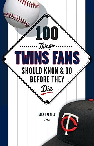 100 Things Twins Fans Should Know & Do Before They Die