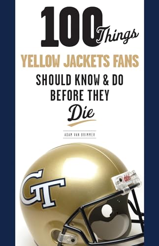 100 Things Yellow Jackets Fans Should Know & Do Before They Die