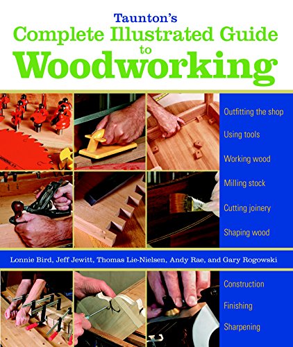 Tauntons Complete Illustrated Guide to Woodworkin g