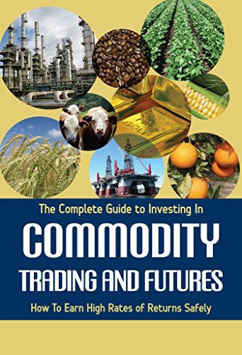 Complete Guide to Investing in Commodity Trading and Futures