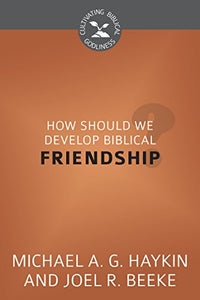 How Should We Develop Biblical Friendship? 