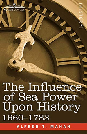 The Influence of Sea Power Upon History, 1660 - 1783