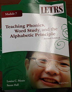 Language Essentials for Teachers of Reading and Spelling (LETRS), Module 7: Teaching Phonics, Word Study, and the Alphabetic Principle, 9781602184244, 1602184240, 2010 