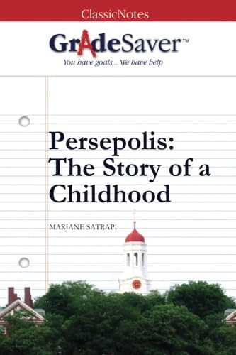 GradeSaver TM ClassicNotes Persepolis The Story of a Childhood Study Guide