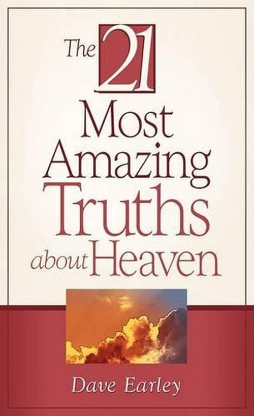 The 21 Most Amazing Truths about Heaven