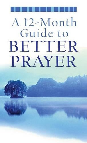 A 12-Month Guide to Better Prayer