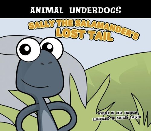 Sally the Salamander's Lost Tail (Animal Underdogs)