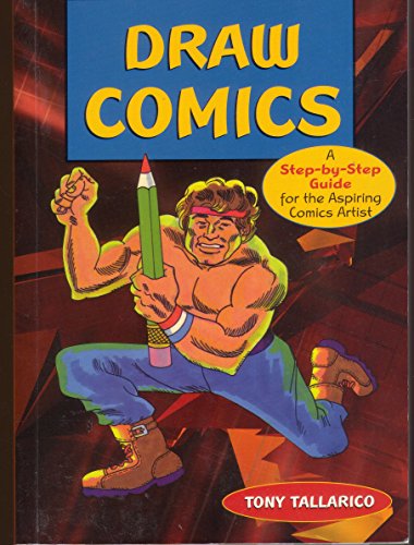 Draw Comics: A Step-by-Step Guide for the Aspiring Comics Artist