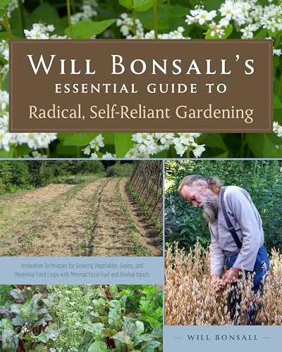 Will Bonsall's Essential Guide to Radical, Self-Reliant Gardening