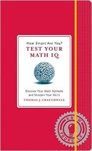 How Smart Are You? Test Your Math IQ: Discover Your Math Aptitude and Sharpen Your Skills (Know Yourself)