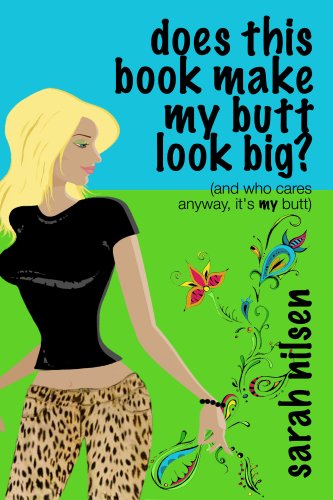Does This Book Make My Butt Look Big? (and who cares anyway, it's my butt)
