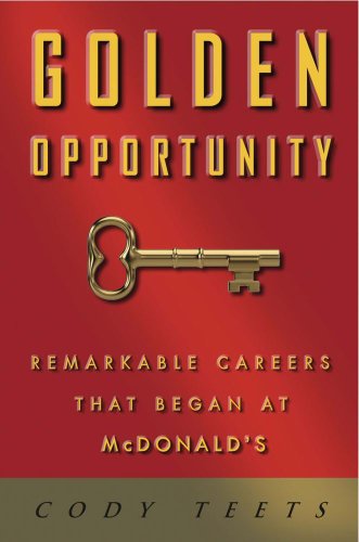 Golden Opportunity: Remarkable Careers that Began at McDonalds