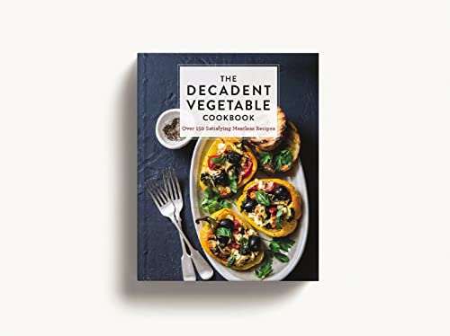 The Decadent Vegetable Cookbook