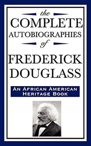 The Complete Autobiographies of Frederick Douglas (an African American Heritage Book) 